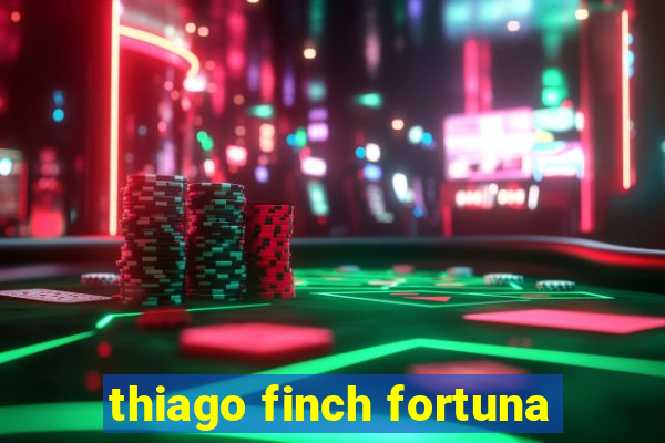 thiago finch fortuna